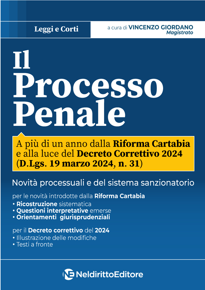Il Processo Penale. Profili Processuali e sostanziali a più di un anno della riforma Cartabia e alla Luce del Decreto Correttivo 2024