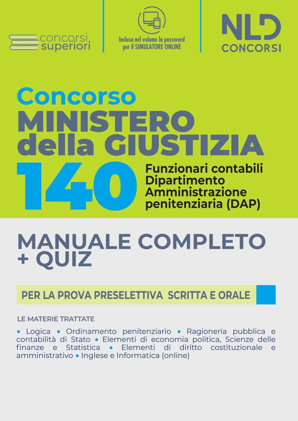 CONCORSO 140 POSTI MINISTERO DELLA GIUSTIZIA Funzionari Contabili: MANUALE COMPLETO + QUIZ per la prova preselettiva scritta e orale CONCORSO 140 POSTI MINISTERO DELLA GIUSTIZIA Funzionari Contabili: MANUALE COMPLETO + QUIZ per la prova preselettiva scritta e orale
