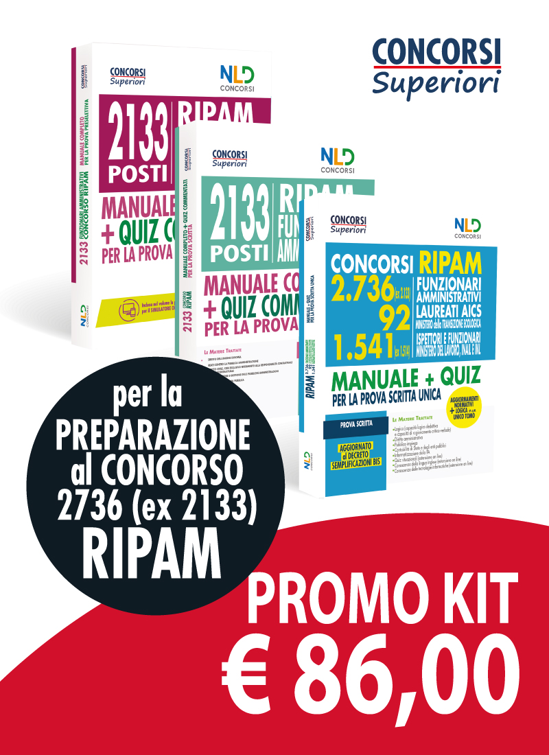 Kit Completo per la preparazione ai Concorsi Ripam per Funzionari Amministrativi 2736 posti (ex 2133) + 92 Ministero della Transizione Ecologica + 1541 (ex1514) Ispettori e Funzionari Ministero del Lavoro Inail e INL + Concorso 2133 FUNZIONARI AMMINISTR Kit Completo per la preparazione ai Concorsi Ripam per Funzionari Amministrativi 2736 posti (ex 2133) + 92 Ministero della Transizione Ecologica + 1541 (ex1514) Ispettori e Funzionari Ministero del Lavoro Inail e INL + Concorso 2133 FUNZIONARI AMMINISTR