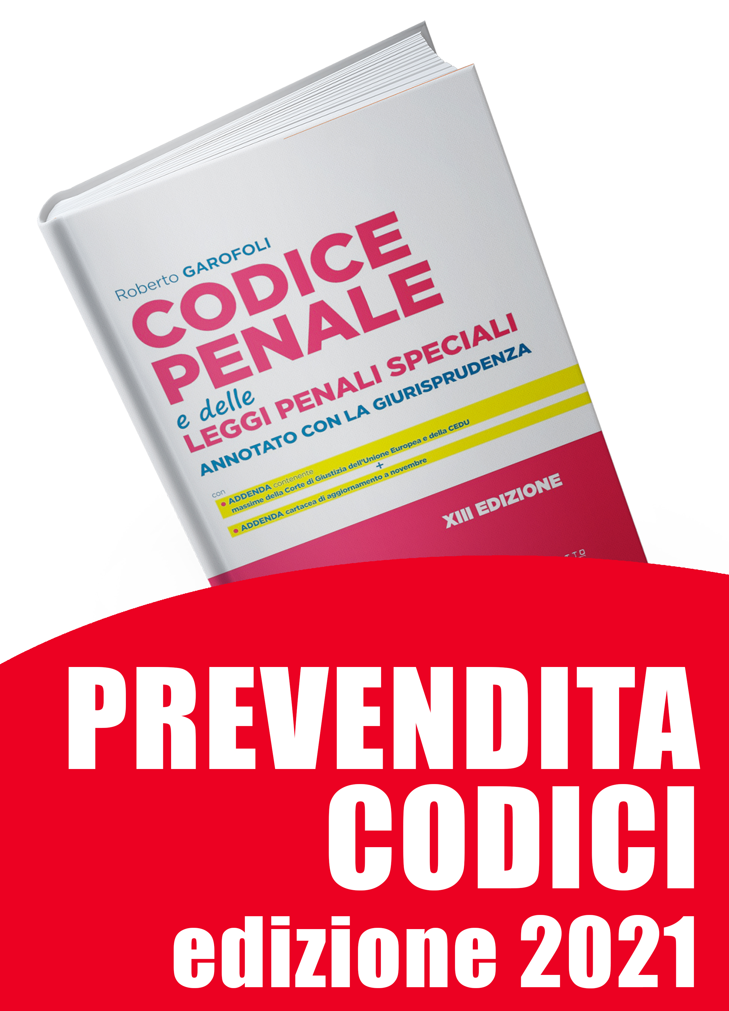 PREVENDITA CODICE PENALE ANNOTATO CON LA GIURISPRUDENZA 2021 (2) PREVENDITA CODICE PENALE ANNOTATO CON LA GIURISPRUDENZA 2021 (2)
