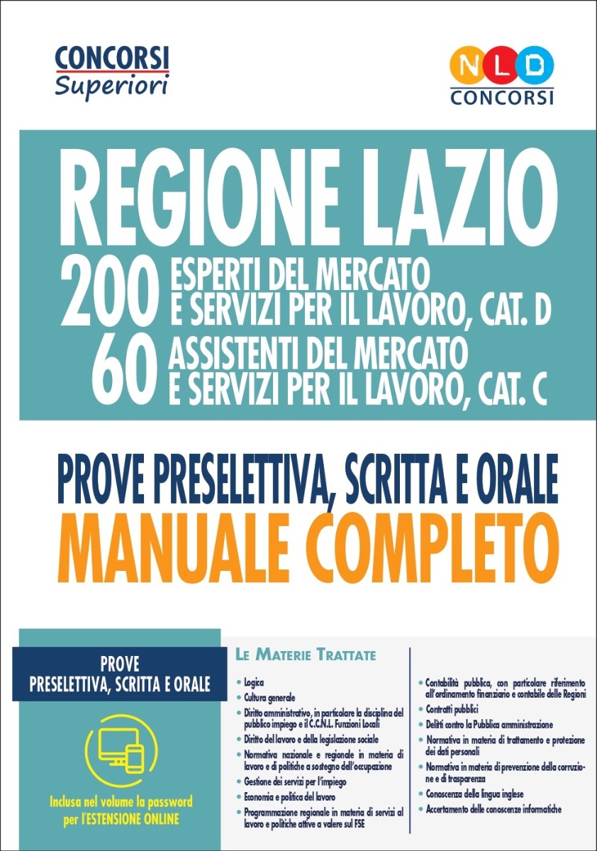 Concorso regione lazio. 200 esperti e 60 assistenti del mercato e servizi per il lavoro categoria D e C. Manuale per la prova preselettiva scritta e orale Concorso regione lazio. 200 esperti e 60 assistenti del mercato e servizi per il lavoro categoria D e C. Manuale per la prova preselettiva scritta e orale