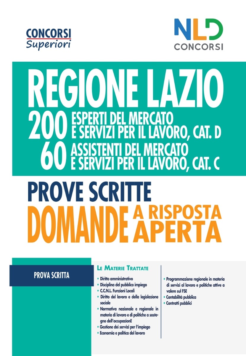 Regione Lazio - 200 Esperti e 60 Assistenti del mercato e servizi per il lavoro cat. D e C - Manuale per le prove scritte con Domande a risposta aperta Regione Lazio - 200 Esperti e 60 Assistenti del mercato e servizi per il lavoro cat. D e C - Manuale per le prove scritte con Domande a risposta aperta