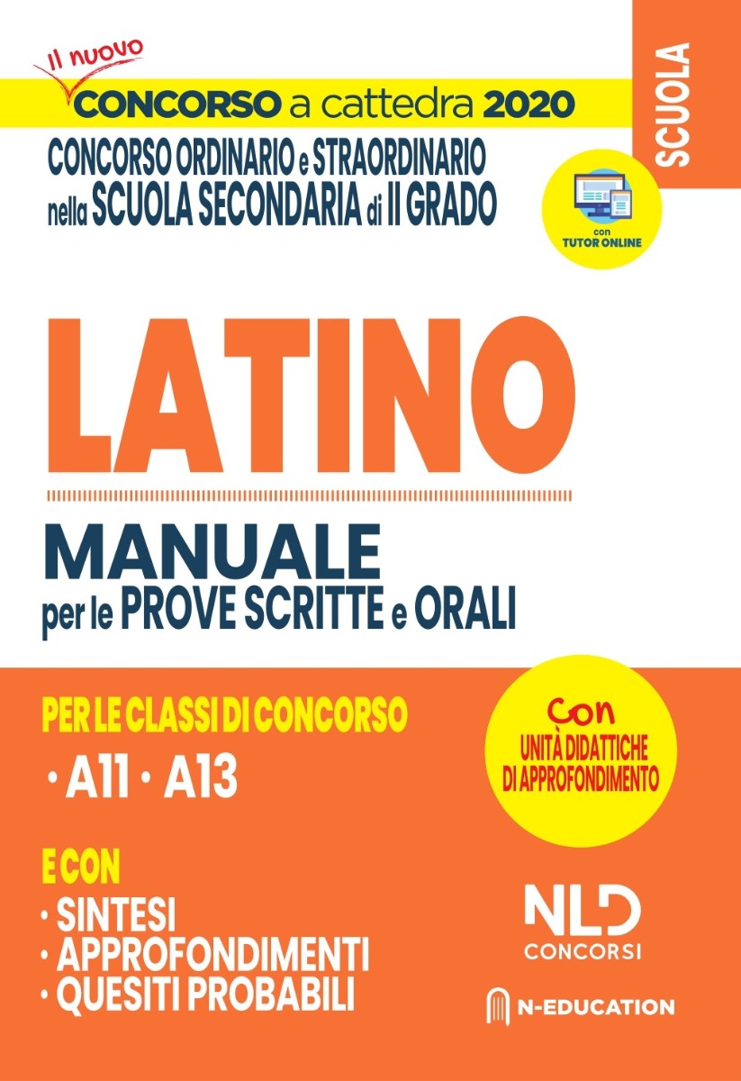 Concorso Scuola 2020: Latino per il concorso ordinario e straordinario nella scuola secondaria Manuale per la preparazione alle prove scritte e orali classi A11 e A13 Concorso Scuola 2020: Latino per il concorso ordinario e straordinario nella scuola secondaria Manuale per la preparazione alle prove scritte e orali classi A11 e A13