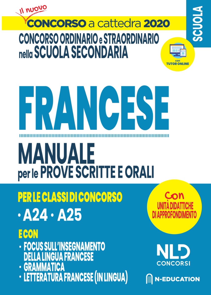 Concorso Scuola 2020: Francese per il concorso ordinario e straordinario nella scuola secondaria Manuale per prove scritte e orali delle classi (A25) (A24) Concorso Scuola 2020: Francese per il concorso ordinario e straordinario nella scuola secondaria Manuale per prove scritte e orali delle classi (A25) (A24)