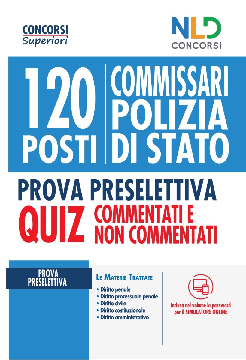 Concorso 120 Posti Commissario Polizia di Stato: Quiz completo per la prova preselettiva con Quiz commentati e non commentati Concorso 120 Posti Commissario Polizia di Stato: Quiz completo per la prova preselettiva con Quiz commentati e non commentati