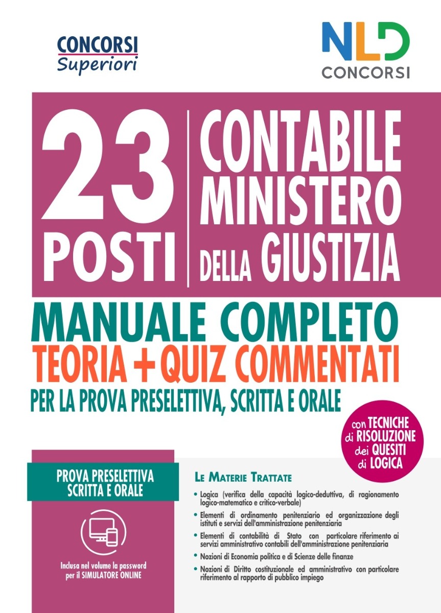 23 POSTI CONTABILI MINISTERO DELLA GIUSTIZIA MANUALE COMPLETO: Teoria + Quiz commentati per la prova preselettiva, scritta e orale 23 POSTI CONTABILI MINISTERO DELLA GIUSTIZIA MANUALE COMPLETO: Teoria + Quiz commentati per la prova preselettiva, scritta e orale