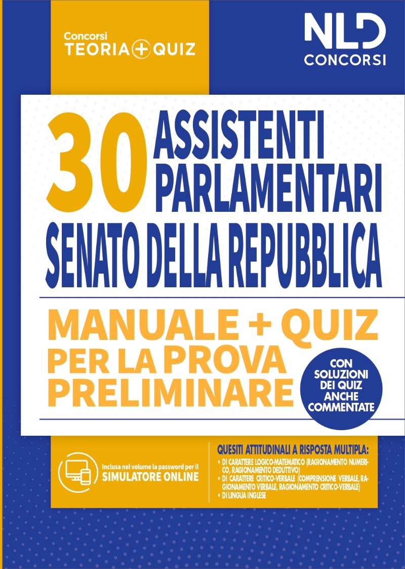 CONCORSO 30 ASSISTENTI PARLAMENTARI AL SENATO DELLA REPUBBLICA: Manuale + Quiz per la prova preliminare CONCORSO 30 ASSISTENTI PARLAMENTARI AL SENATO DELLA REPUBBLICA: Manuale + Quiz per la prova preliminare